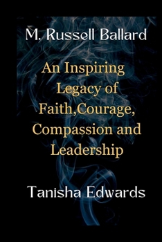 Paperback M. Russell Ballard: An Inspiring Legacy of Faith, Courage, Compassion and Leadership Book