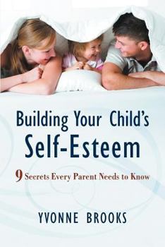Paperback Building Your Child's Self-Esteem: 9 Secrets Every Parent Needs to Know Book
