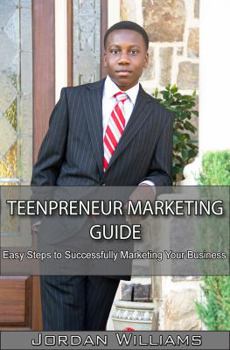 Paperback Teenpreneur Marketing Guide: Easy Steps to Successfully Marketing Your Business Book