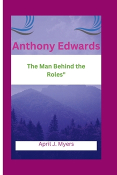 Anthony Edwards: The Man Behind the Roles"