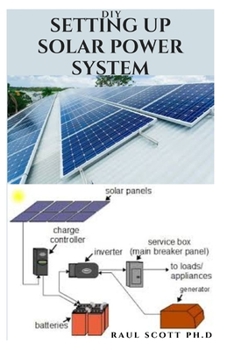 Paperback DIY Setting Up Solar Power System: Everything you need to know about solar power system designs and step by step instructions on installation for your Book