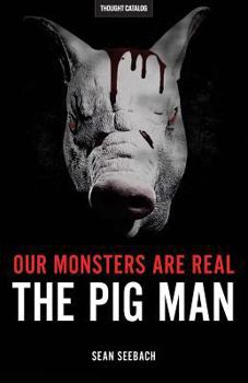 Paperback Our Monsters Are Real: The Pig Man Book
