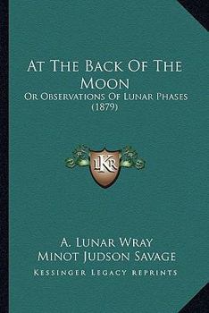 Paperback At the Back of the Moon: Or Observations of Lunar Phases (1879) Book