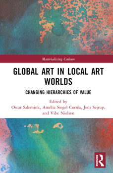 Hardcover Global Art in Local Art Worlds: Changing Hierarchies of Value Book