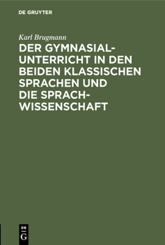 Hardcover Der Gymnasialunterricht in Den Beiden Klassischen Sprachen Und Die Sprachwissenschaft [German] Book