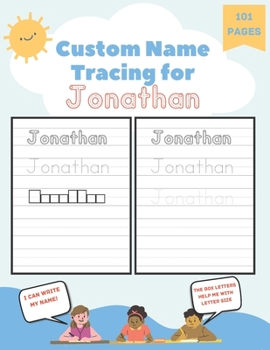 Paperback Custom Name Tracing for Jonathan: 101 Pages of Personalized Name Tracing. Learn to Write Your Name. Book