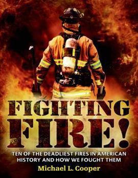 Hardcover Fighting Fire!: Ten of the Deadliest Fires in American History and How We Fought Them Book