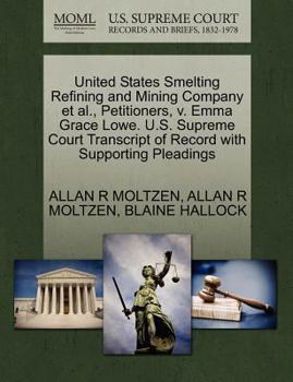 United States Smelting Refining and Mining Company et al., Petitioners, v. Emma Grace Lowe. U.S. Supreme Court Transcript of Record with Supporting Pleadings