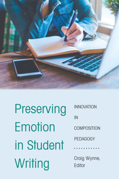 Paperback Preserving Emotion in Student Writing: Innovation in Composition Pedagogy Book
