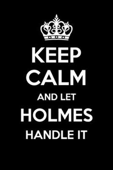 Keep Calm And Let Holmes Handle It: 6x9" Dot Bullet Notebook/Journal Funny Gift Idea