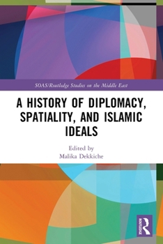 Paperback A History of Diplomacy, Spatiality, and Islamic Ideals Book
