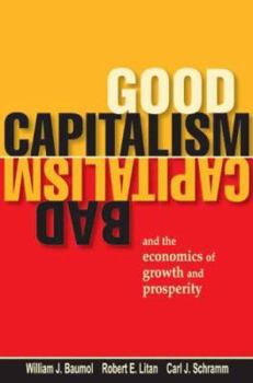 Hardcover Good Capitalism, Bad Capitalism, and the Economics of Growth and Prosperity Book