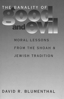 Paperback The Banality of Good and Evil: Moral Lessons from the Shoah and Jewish Tradition Book