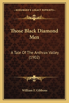 Paperback Those Black Diamond Men: A Tale Of The Anthrax Valley (1902) Book