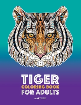 Paperback Tiger Coloring Book for Adults: Stress-Free Designs For Relaxation; Detailed Tiger Pages; Art Therapy & Meditation Practice; Advanced Designs For Men, Book