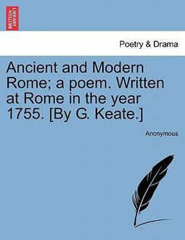 Paperback Ancient and Modern Rome; A Poem. Written at Rome in the Year 1755. [by G. Keate.] Book