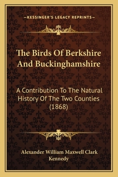 Paperback The Birds Of Berkshire And Buckinghamshire: A Contribution To The Natural History Of The Two Counties (1868) Book