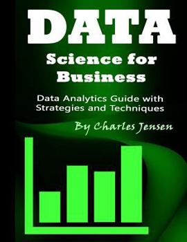 Paperback Data Science for Business: Data Analytics Guide with Strategies and Techniques Book