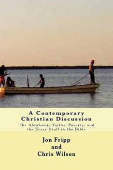Paperback A Contemporary Christian Discussion - The Abrahamic Faiths, Poverty, and the Scary Stuff in the Bible Book
