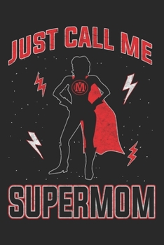 Paperback Just Call Me Supermom: Mom Mother Notebook Blank Dot Grid Family Journal dotted with dots 6x9 120 Pages Checklist Record Book Take Notes Momm Book