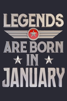 Legends Are Born in January: Birthday Lined Notebook, Journal, Organizer, Diary, Composition Notebook, Gifts for Birthday Celebrants