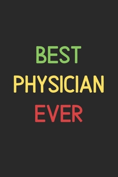 Best Physician Ever: Lined Journal, 120 Pages, 6 x 9, Funny Physician Notebook Gift Idea, Black Matte Finish (Best Physician Ever Journal)