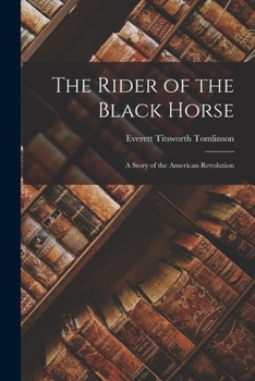Paperback The Rider of the Black Horse: A Story of the American Revolution Book