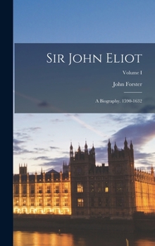 Hardcover Sir John Eliot: A Biography. 1590-1632; Volume I Book