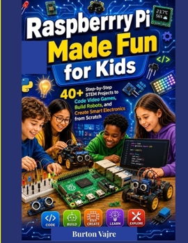 Paperback Raspberry Pi Made Fun for Kids: 40+ Step-by-Step STEM Projects to Code Video Games, Build Robots, and Create Smart Electronics from Scratch Book