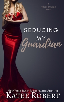 Seducing My Guardian - Book #4 of the A Touch of Taboo
