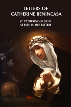 Paperback Letters of Catherine Benincasa - St. Catherine of Siena as Seen in Her Letters Book