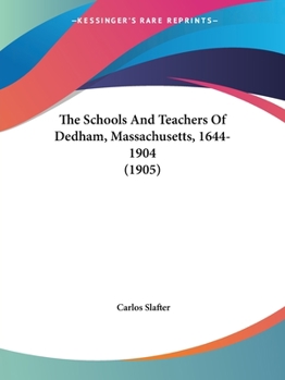 Paperback The Schools And Teachers Of Dedham, Massachusetts, 1644-1904 (1905) Book