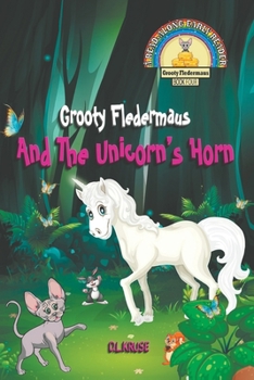 Paperback Grooty Fledermaus And The Unicorn's Horn: (Book Four) A Read Along Early Reader For Children ages 4-8 (The Grooty Fledermaus Series) Book