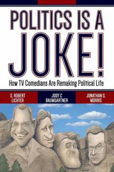 Paperback Politics Is a Joke!: How TV Comedians Are Remaking Political Life Book