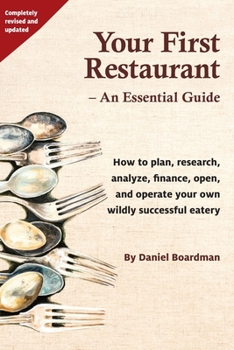Paperback Your First Restaurant - An Essential Guide: How to plan, research, analyze, finance, open, and operate your own wildly-succesful eatery. Book