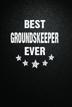 Best Groundskeeper Ever: 6"x9" Inch- 100 Pages Blank Lined Journal Notebook Appreciation Gift. Paperback. Birthday or Christmas Gift For ... Writing Daily Routine, Journal and Hand Note
