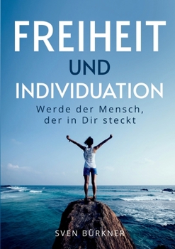 Paperback Freiheit und Individuation: Werde der Mensch, der in Dir steckt [German] Book