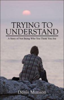 Paperback Trying to Understand: A Story of Not Being Who You Think You Are Book