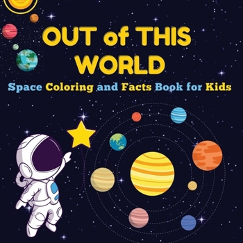 Paperback Out of This World: Space Coloring and Facts Book for Kids Discover Planets, Rockets, and Stars with Fun Coloring Pages and Fascinating Space Facts! Book