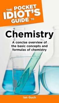 The Pocket Idiot's Guide to Chemistry - Book  of the Pocket Idiot's Guide