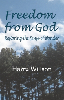 Paperback Freedom From God: Restoring the Sense of Wonder Book