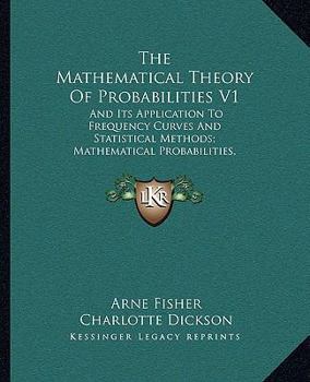 Paperback The Mathematical Theory Of Probabilities V1: And Its Application To Frequency Curves And Statistical Methods; Mathematical Probabilities, Frequency Cu Book