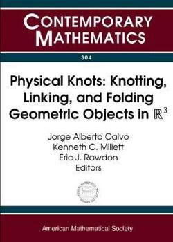 Paperback Physical Knots: Knotting, Linking, and Folding Geometric Objects in R3 : Ams Special Session on Physical Knotting and Unknotting, Las Vegas, Nevada, April 21-22, 2001 (Contemporary Mathematics) Book