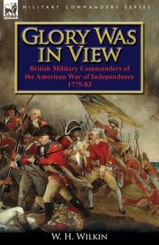 Paperback Glory Was in View: British Military Commanders of the American War of Independence 1775-83 Book