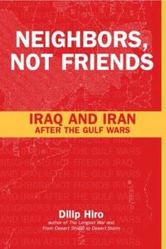 Paperback Neighbors, Not Friends: Iraq and Iran After the Gulf Wars Book