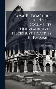 Hardcover Rome Et DÃ(c)mÃ(c)trius D'après Des Documents Nouveaux, Avec Pièces Justificatives Et Facsimile [French] Book