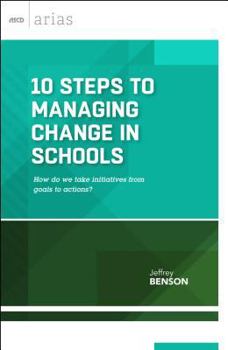 Paperback 10 Steps to Managing Change in Schools: How Do We Take Initiatives from Goals to Actions? (ASCD Arias) Book