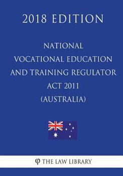 Paperback National Vocational Education and Training Regulator Act 2011 (Australia) (2018 Edition) Book