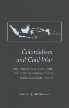 Paperback Colonialism and Cold War: The United States and the Struggle for Indonesian Independence, 1945-49 Book