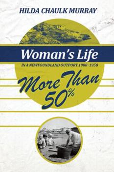 Hardcover More Than Fifty Percent: Woman's Life in a Newfoundland Outport, 1900-1950 Book